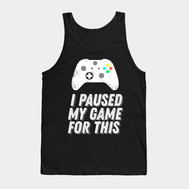 I Paused My Game For This Sarcastic Gamer Saying Tank Top by ballhard